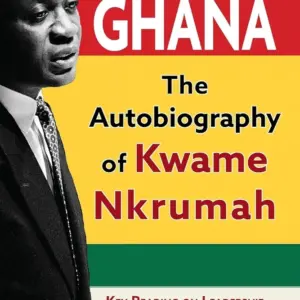 Ghana: The Autobiography of Kwame Nkrumah