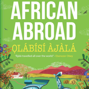 An African Abroad A Novel By Ọlábísí Àjàlá